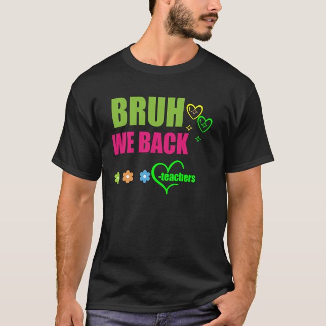 Bruh We Back First Day School Back to School Stude T-Shirt (Front)