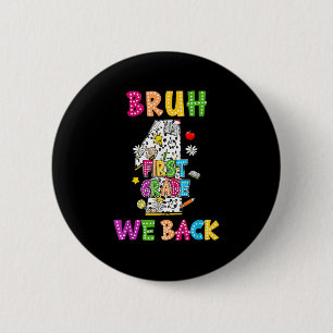 Bruh We Back First Grade Vibes 1st Day Of School K 6 Cm Round Badge