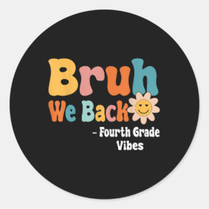 Bruh We Back Fourth Grade Vibes 1st Day Of School Classic Round Sticker