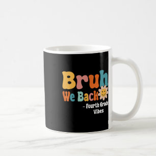 Bruh We Back Fourth Grade Vibes 1st Day Of School Coffee Mug