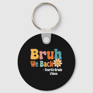 Bruh We Back Fourth Grade Vibes 1st Day Of School  Key Ring