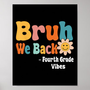 Bruh We Back Fourth Grade Vibes 1st Day Of School Poster