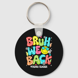 Bruh We Back French Teacher Back To School First D Key Ring
