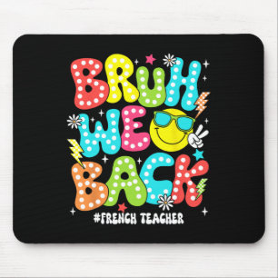 Bruh We Back French Teacher Back To School First D Mouse Pad