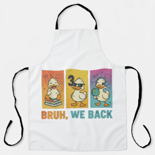 Bruh We Back Funny Ducks Apron