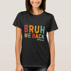 Bruh We Back Funny Paraprofessional Back To School T-Shirt