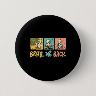 Bruh We Back Funny Silly Goose Back To School Teac 6 Cm Round Badge