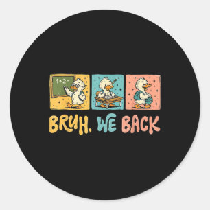 Bruh We Back Funny Silly Goose Back To School Teac Classic Round Sticker