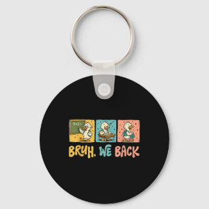Bruh We Back Funny Silly Goose Back To School Teac Key Ring