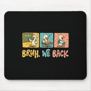 Bruh We Back Funny Silly Goose Back To School Teac Mouse Pad