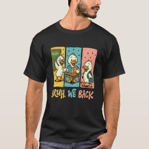 Bruh We Back Funny Silly Goose Back To School Teac T-Shirt