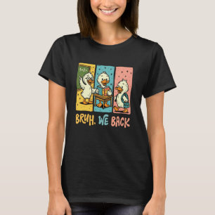 Bruh We Back Funny Silly Goose Back To School Teac T-Shirt
