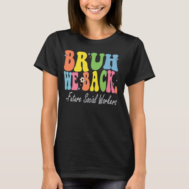 Bruh We Back Future Social Workers Bach to School  T-Shirt (Front)