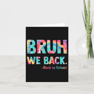 Bruh We Back Happy Back To School Tie Dye Teachers Card