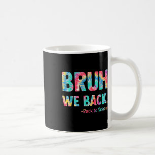 Bruh We Back Happy Back To School Tie Dye Teachers Coffee Mug