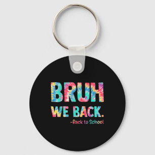 Bruh We Back Happy Back To School Tie Dye Teachers Key Ring