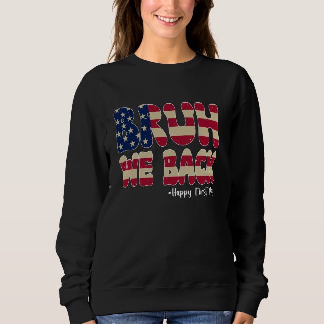 Bruh We Back Happy First Day Back To School Sweatshirt (Front)