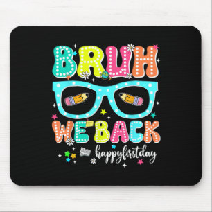 Bruh We Back Happy First Day Back To School Teache Mouse Pad