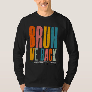 Bruh We Back Happy First Day Computer Science Teac T-Shirt
