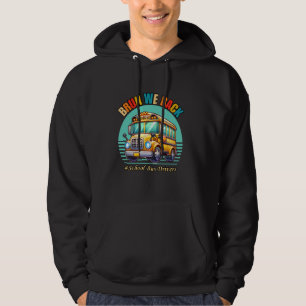Bruh We Back Happy First Day Of School Bus Drivers Hoodie