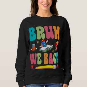 Bruh We Back Happy First Day Of School Teachers Bo Sweatshirt