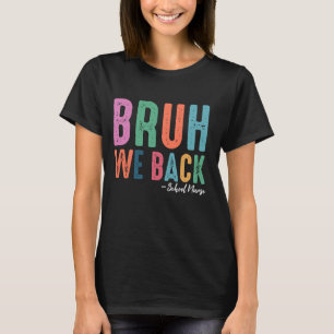 Bruh We Back Happy First Day School Nurse Back To T-Shirt