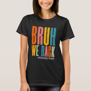 Bruh We Back Happy First Day Technology Teacher Fu T-Shirt
