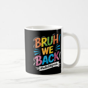 Bruh We Back Hello 5th Grade Teacher kids Coffee Mug