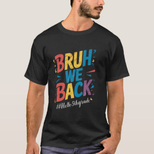 Bruh We Back Hello 5th Grade Teacher kids T-Shirt
