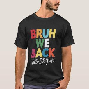 Bruh We Back Hello 5th Grade Teacher kids T-Shirt