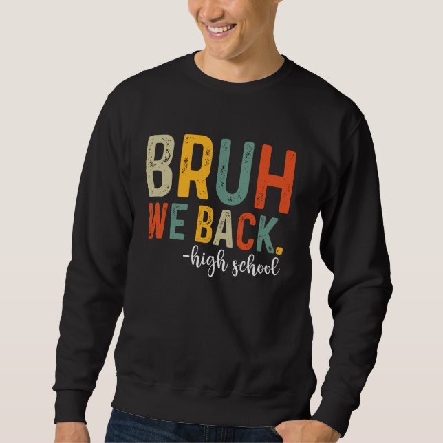 Bruh We Back High School First Day Of School Back  Sweatshirt (Front)