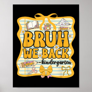 Bruh We Back Kindergarten Back To School Coquette  Poster