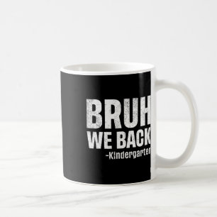 Bruh We Back Kindergarten First Day Of School Back Coffee Mug