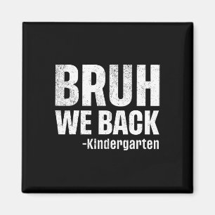 Bruh We Back Kindergarten First Day Of School Back Magnet