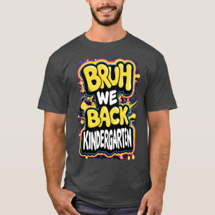 Bruh We Back Kindergarten First Day Of School Kind T-Shirt