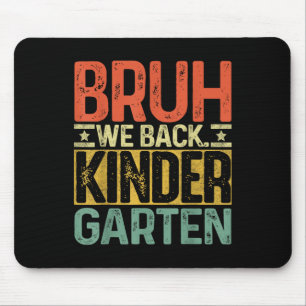 Bruh We Back Kindergarten First Day Of School Teac Mouse Pad