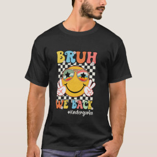 Bruh We Back Kindergarten Vibes Back To School Tea T-Shirt