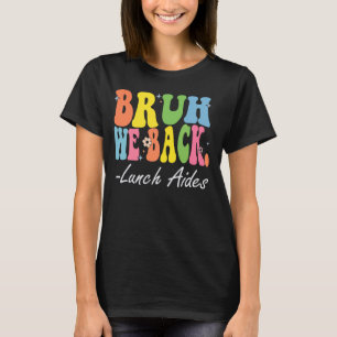 Bruh We Back Lunch Aides Happy First Day Of School T-Shirt