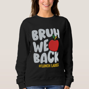 Bruh We Back Lunch Ladies Back To School Lunch Lad Sweatshirt