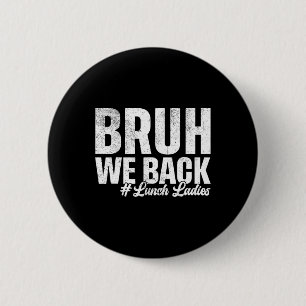 Bruh We Back Lunch Ladies First Day Of School Back 6 Cm Round Badge