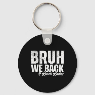 Bruh We Back Lunch Ladies First Day Of School Back Key Ring