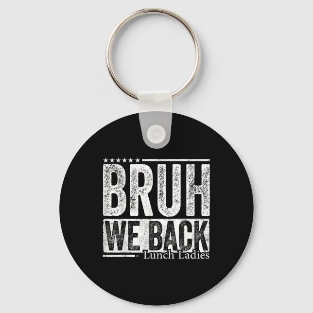 Bruh We Back Lunch Ladies Funny Back To School  Key Ring (Front)