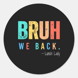 Bruh We Back Lunch Lady Back To School Teacher Classic Round Sticker