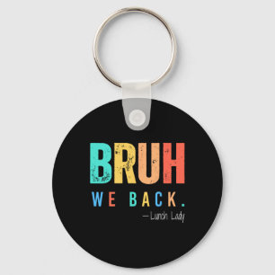 Bruh We Back Lunch Lady Back To School Teacher  Key Ring