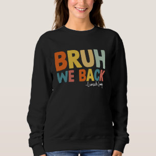 Bruh We Back Lunch Lady First Day Of School Back T Sweatshirt