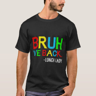 Bruh We Back Lunch Lady Funny Back To School Lunch T-Shirt