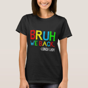 Bruh We Back Lunch Lady Funny Back To School Lunch T-Shirt
