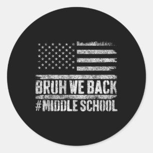 Bruh We Back Middle School 4th Of July Back To Sch Classic Round Sticker