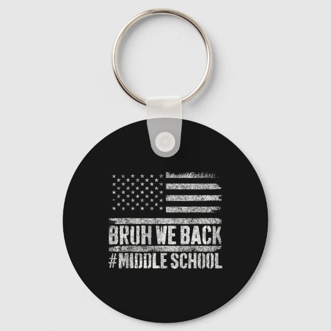 Bruh We Back Middle School 4th Of July Back To Sch Key Ring (Front)