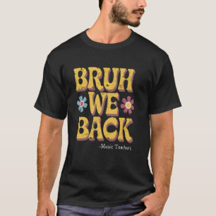 Bruh We Back music Teachers Funny Vintage Back to  T-Shirt